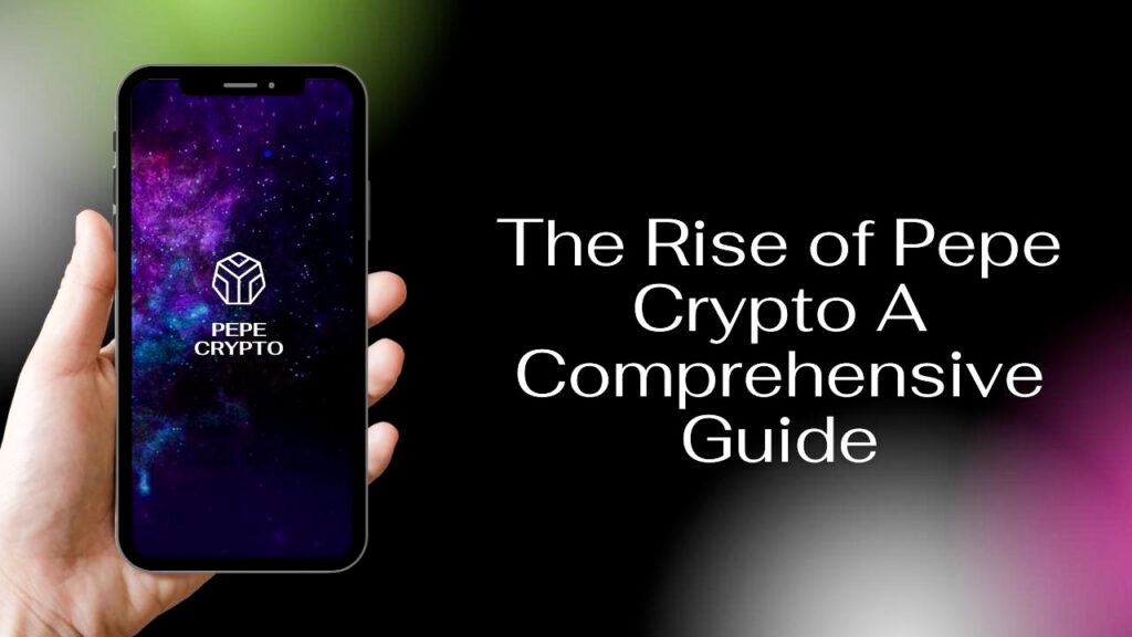 The Rise of Pepe Crypto A Comprehensive Guide