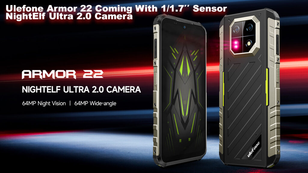 Ulefone Armor 22 Coming With 1/1.7′′ Sensor NightElf Ultra 2.0 Camera