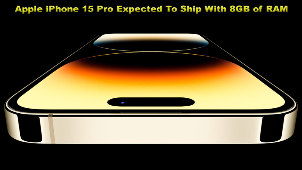Apple iPhone 15 Pro Expected To Ship With 8GB of RAM