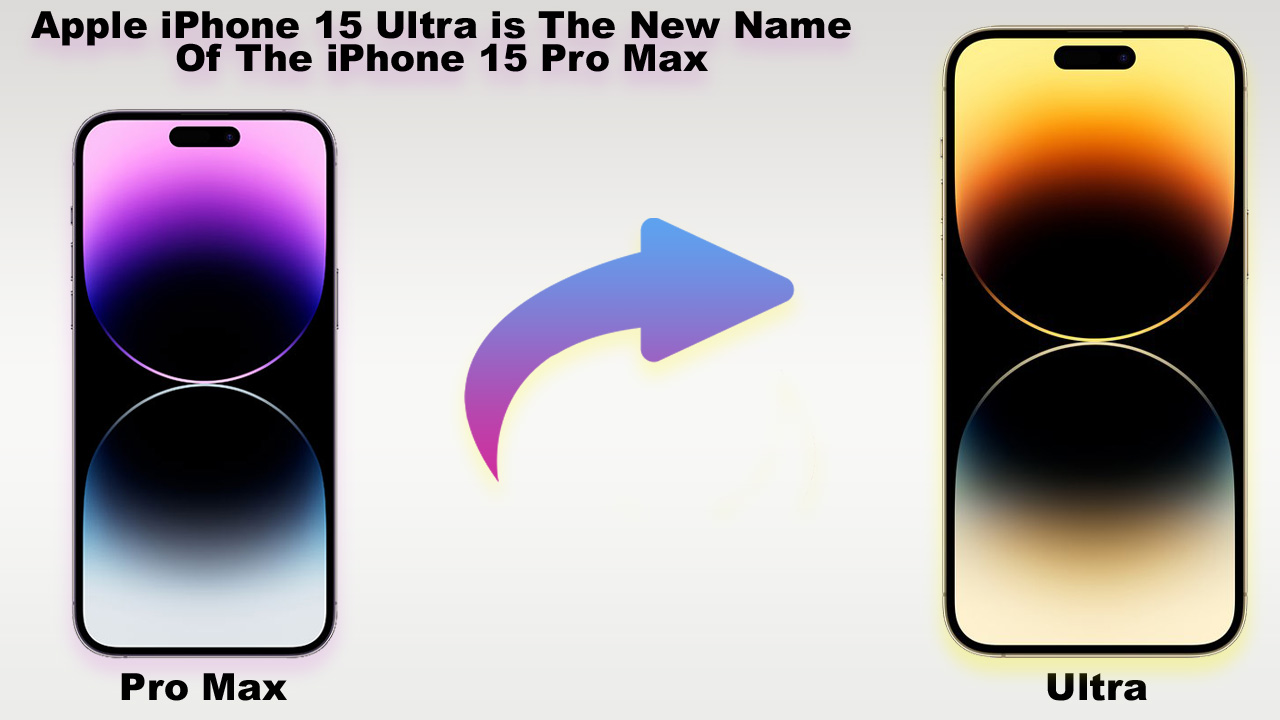 Apple iPhone 15 Ultra is The New Name Of The iPhone 15 Pro Max 2023