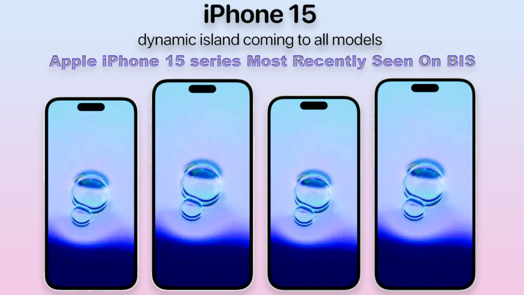Apple iPhone 15 series Most Recently Seen On BIS