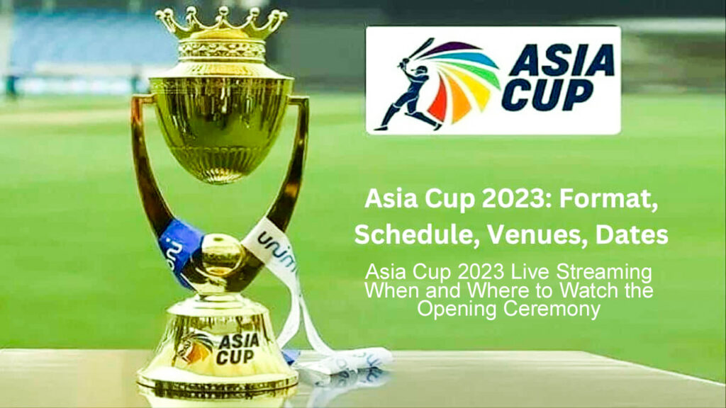 Asia Cup 2023 Live Streaming When and Where to Watch the Opening Ceremony