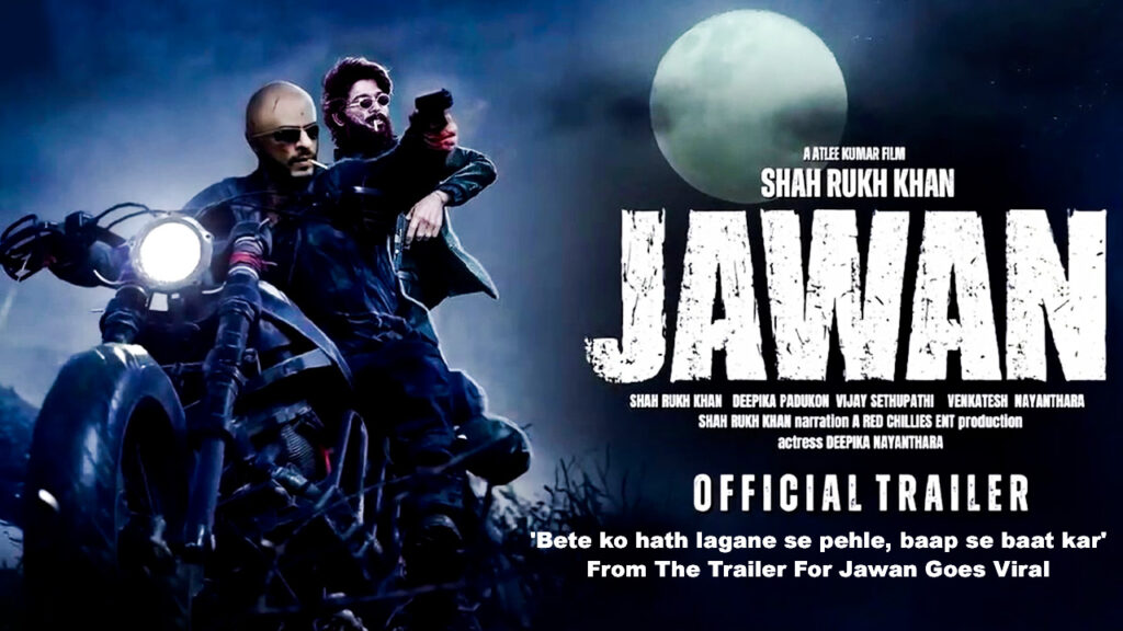 'Bete ko hath lagane se pehle, baap se baat kar' From The Trailer For Jawan Goes Viral