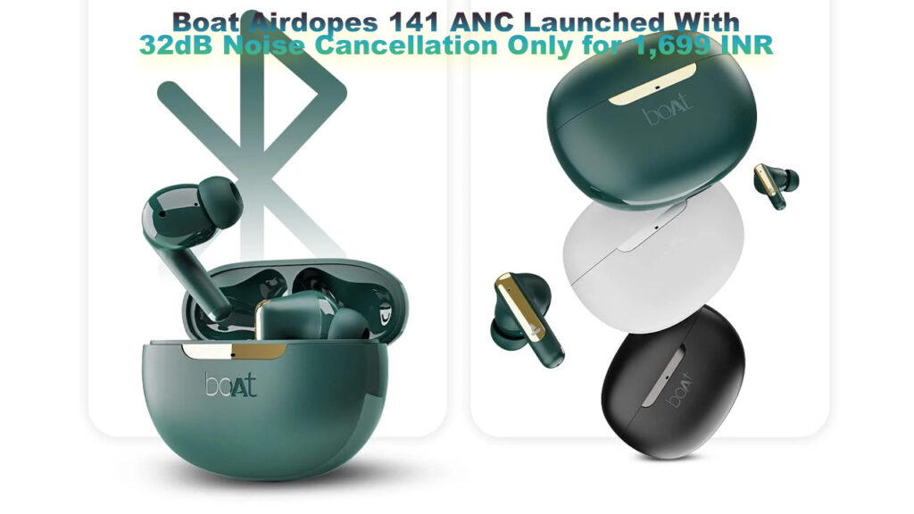 Boat Airdopes 141 ANC Launched With 32dB Noise Cancellation Only for 1,699 INR
