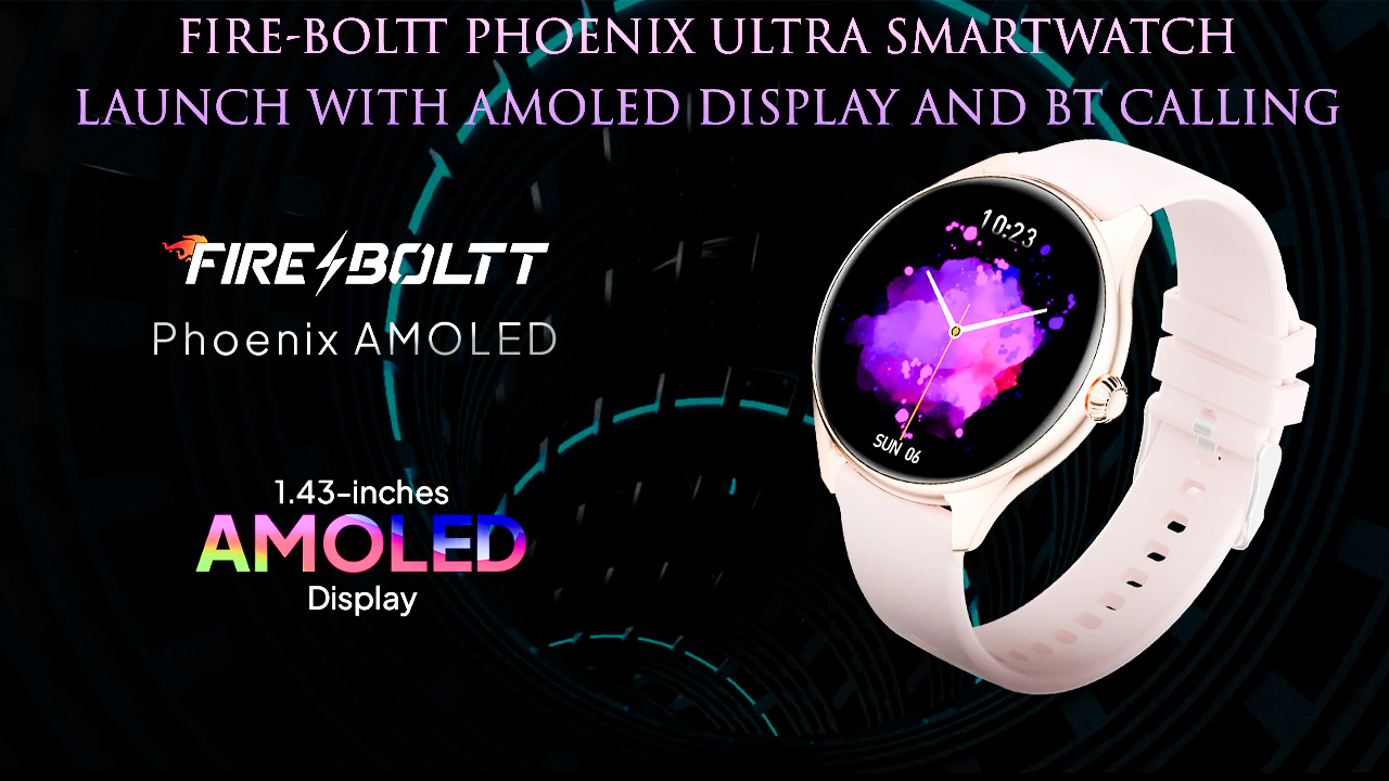 Fire-Boltt Phoenix Ultra Smartwatch Launch With AMOLED Display And BT ...