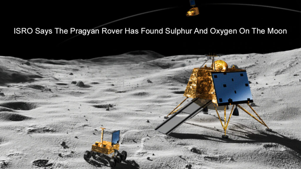 ISRO Says The Pragyan Rover Has Found Sulphur And Oxygen On The Moon