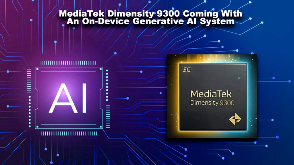 MediaTek Dimensity 9300 Coming With An On-Device Generative AI System