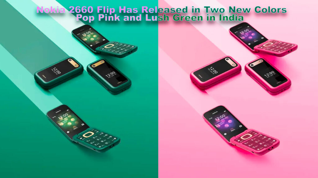 Nokia 2660 Flip Has Released in Two New Colors Pop Pink and Lush Green in India