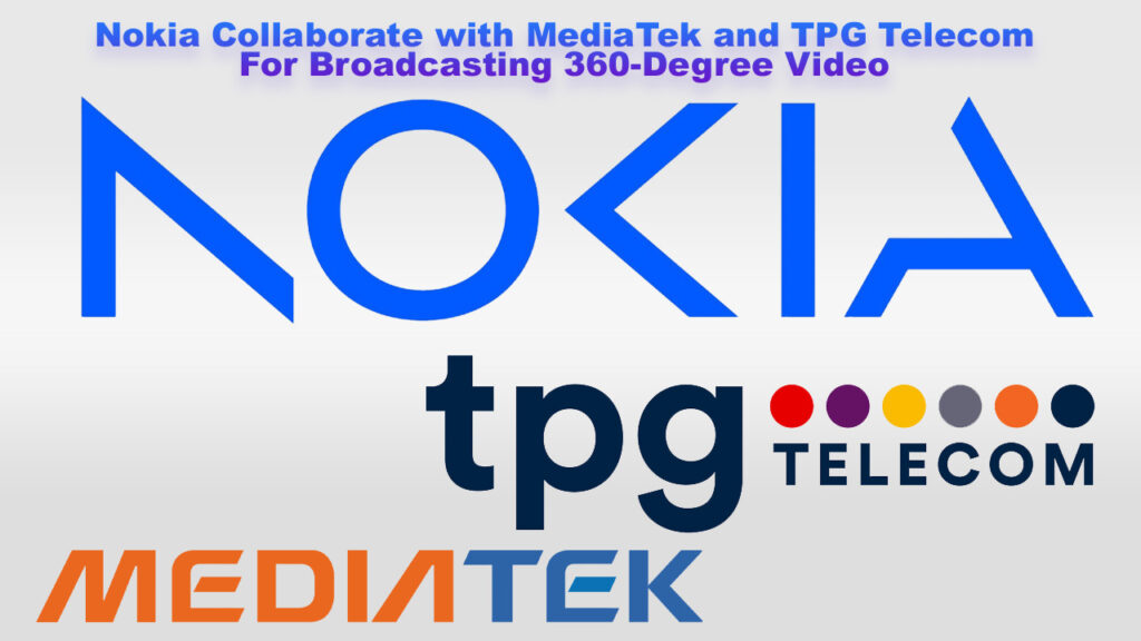 Nokia Collaborate with MediaTek and TPG Telecom For Broadcasting 360-Degree Video