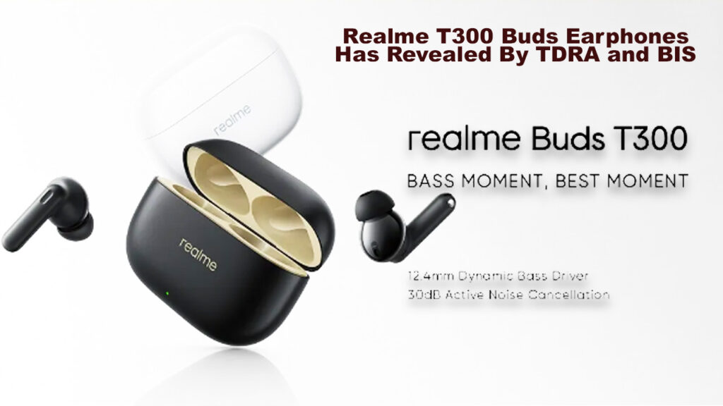Realme T300 Buds Earphones Has Revealed By TDRA and BIS