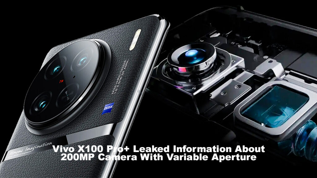 Vivo X100 Pro+ Leaked Information About 200MP Camera With Variable Aperture