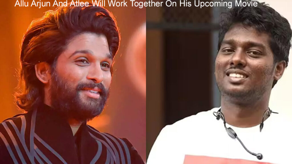 Allu Arjun And Atlee Will Work Together On His Upcoming Movie