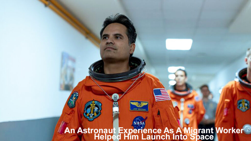 An Astronaut Experience As A Migrant Worker Helped Him Launch Into Space