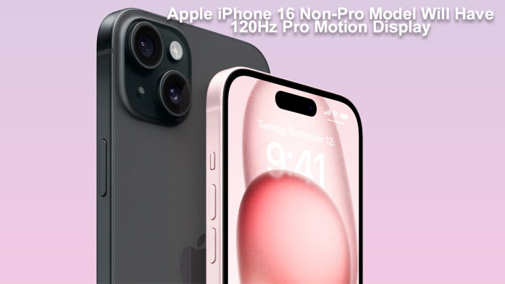 Apple iPhone 16 Non-Pro Model Will Have 120Hz Pro Motion Display