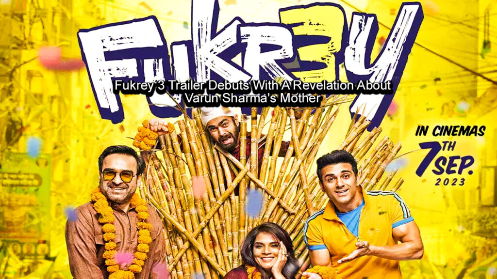 Fukrey 3 Trailer Debuts With A Revelation About Varun Sharma's Mother