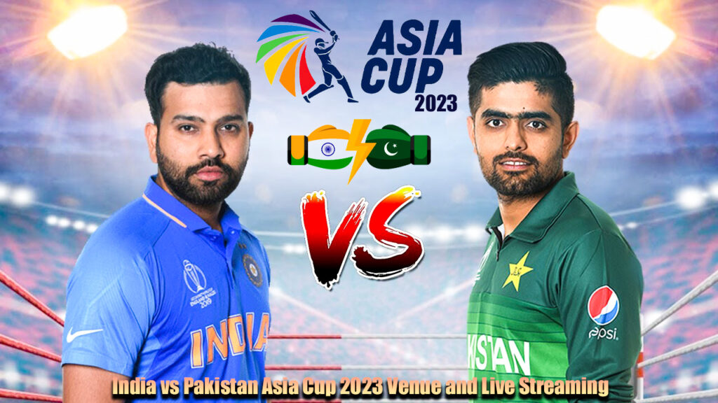 India vs Pakistan Asia Cup 2023 Venue and Live Streaming