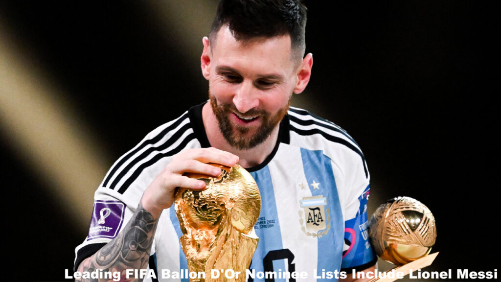 Leading FIFA Ballon D'Or Nominee Lists Include Lionel Messi