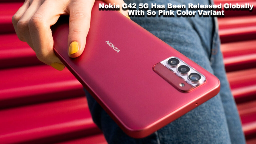 Nokia G42 5G Has Been Released Globally With So Pink Color Variant