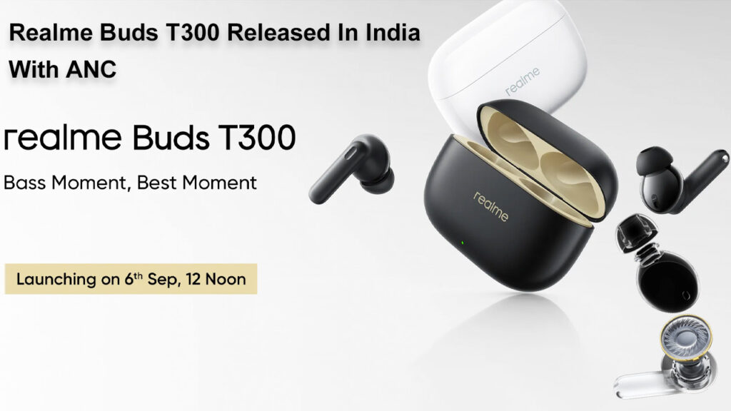 Realme Buds T300 Released In India With ANC