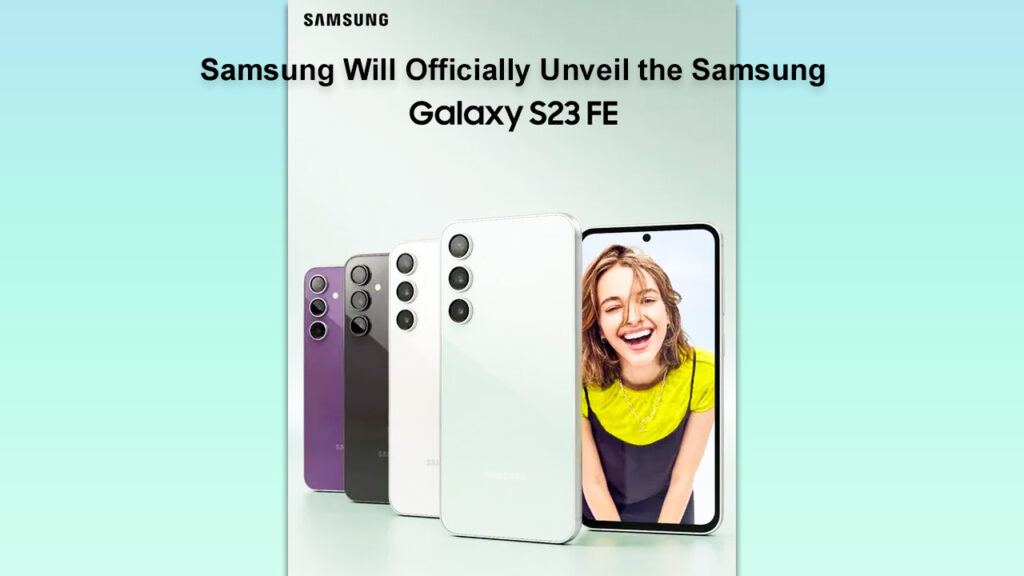 Samsung Will Officially Unveil the Samsung Galaxy S23 FE